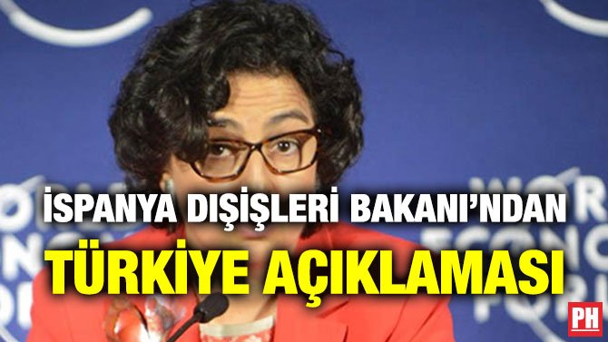 İSPANYA DIŞİŞLERİ BAKANI’NDAN TÜRKİYE AÇIKLAMASI