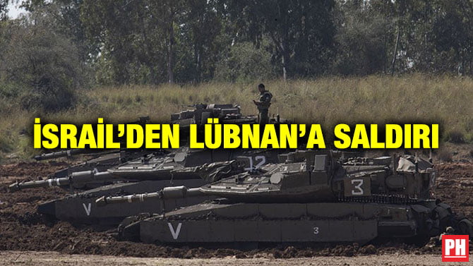 İSRAİL’DEN LÜBNAN’A SALDIRI