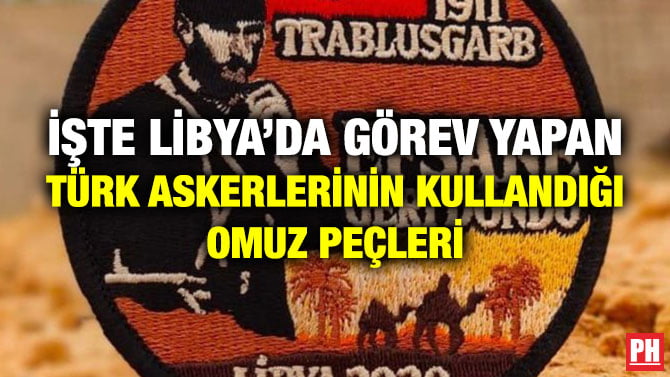 İŞTE LİBYA’DA GÖREV YAPAN TÜRK ASKERLERİNİN KULLANDIĞI OMUZ PEÇLERİ