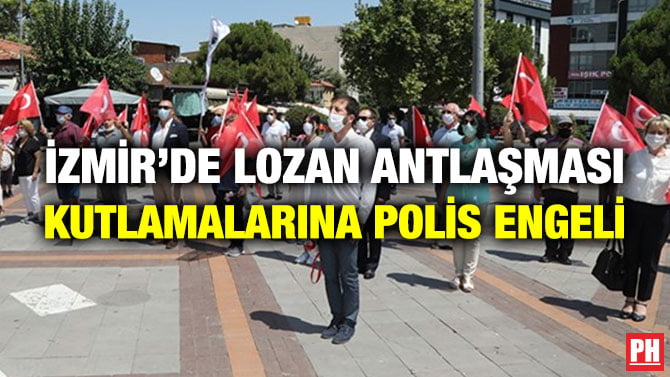 İZMİR’DE LOZAN ANTLAŞMASI KUTLAMALARINA POLİS ENGELİ