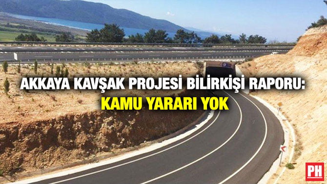 AKKAYA KAVŞAK PROJESİ BİLİRKİŞİ RAPORU: KAMU YARARI YOK