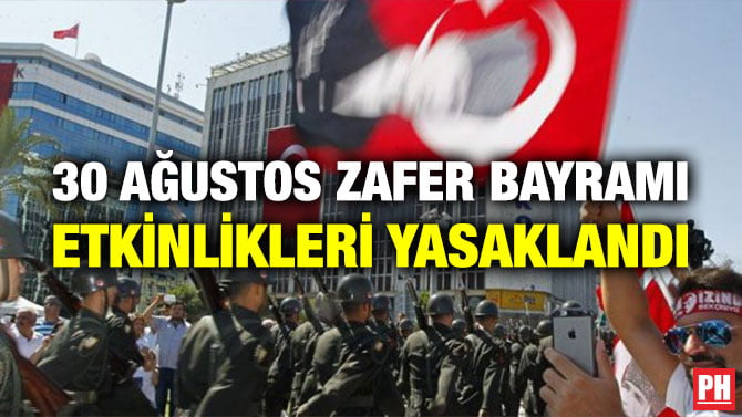 30 AĞUSTOS ZAFER BAYRAMI ETKİNLİKLERİ YASAKLANDI