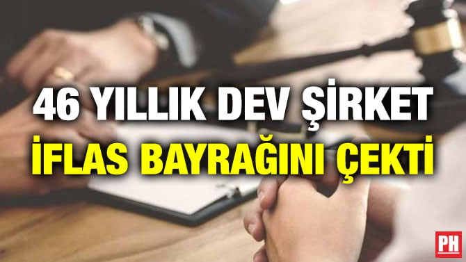 46 YILLIK DEV ŞİRKET İFLAS BAYRAĞINI ÇEKTİ