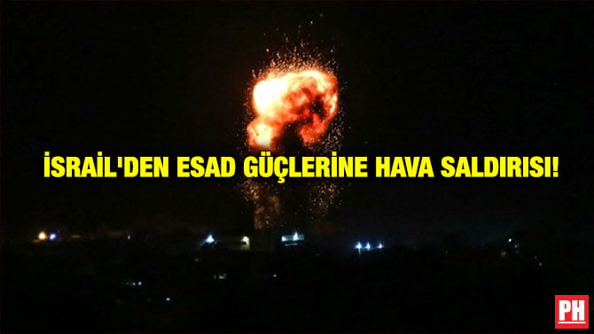İSRAİL’DEN ESAD GÜÇLERİNE HAVA SALDIRISI!