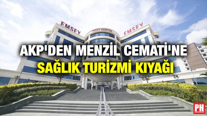 AKP’DEN MENZİL CEMATİ’NE SAĞLIK TURİZMİ KIYAĞI