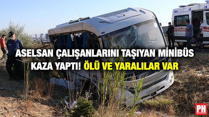 ASELSAN ÇALIŞANLARINI TAŞIYAN MİNİBÜS KAZA YAPTI! ÖLÜ VE YARALILAR VAR