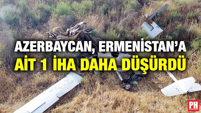 AZERBAYCAN, ERMENİSTAN’A AİT 1 İHA DAHA DÜŞÜRDÜ