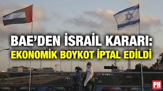 BAE’DEN İSRAİL KARARI: EKONOMİK BOYKOT İPTAL EDİLDİ