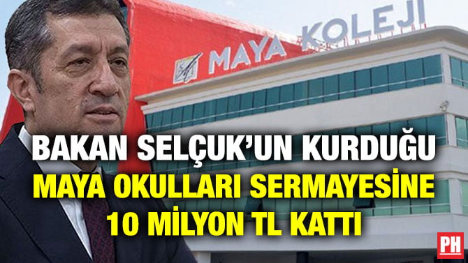 BAKAN SELÇUK’UN KURDUĞU MAYA OKULLARI SERMAYESİNE 10 MİLYON TL KATTI