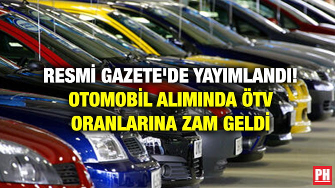 RESMİ GAZETE’DE YAYIMLANDI! OTOMOBİL ALIMINDA ÖTV ORANLARINA ZAM GELDİ