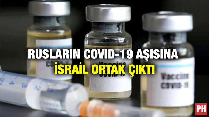 RUSLARIN COVID-19 AŞISINA İSRAİL ORTAK ÇIKTI