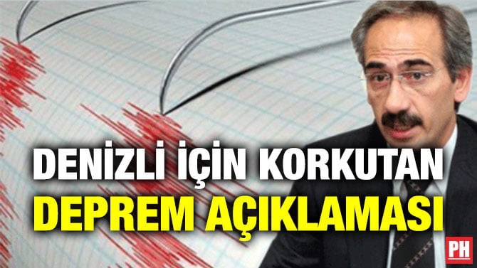 DENİZLİ İÇİN KORKUTAN DEPREM AÇIKLAMASI