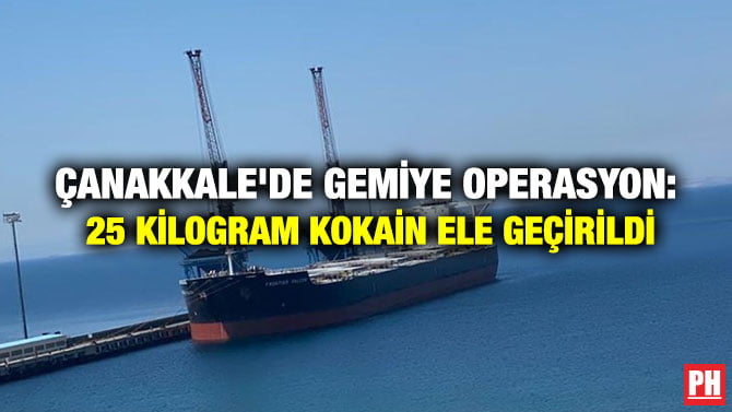 ÇANAKKALE’DE GEMİYE OPERASYON: 25 KİLOGRAM KOKAİN ELE GEÇİRİLDİ