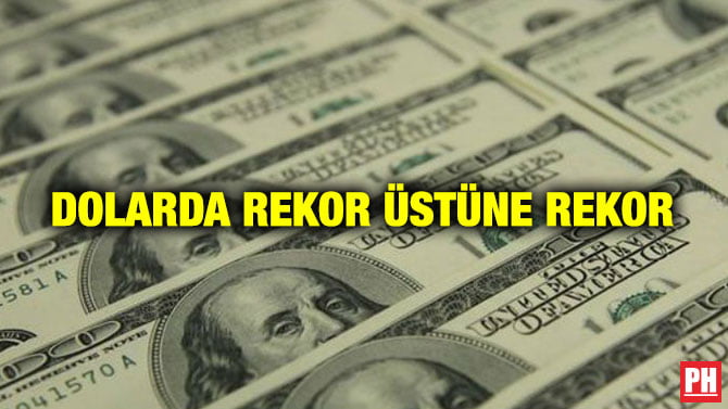 DOLARDA REKOR ÜSTÜNE REKOR