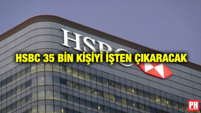 HSBC 35 BİN KİŞİYİ İŞTEN ÇIKARACAK