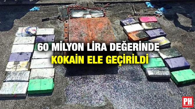 60 MİLYON LİRA DEĞERİNDE KOKAİN ELE GEÇİRİLDİ