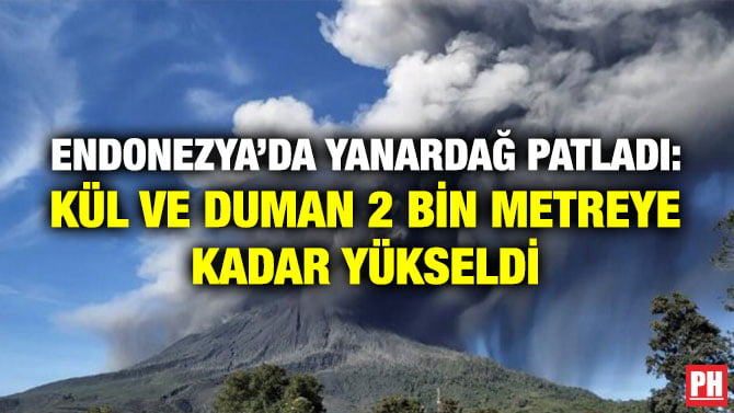 ENDONEZYA’DA YANARDAĞ PATLADI: KÜL VE DUMAN 2 BİN METREYE KADAR YÜKSELDİ