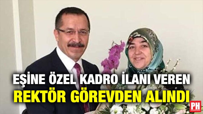 EŞİNE ÖZEL KADRO İLANI VEREN REKTÖR GÖREVDEN ALINDI
