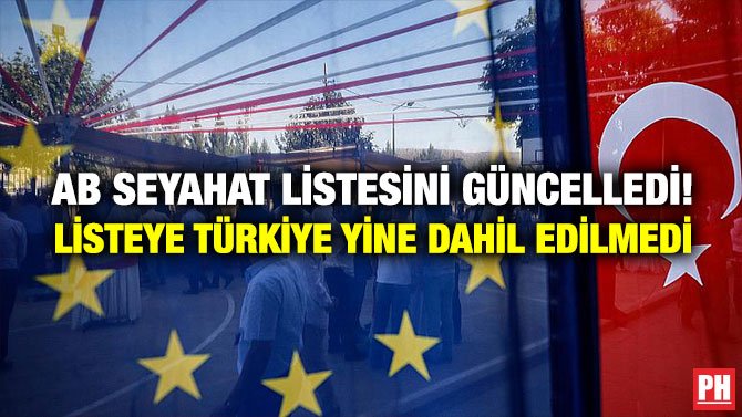 AB SEYAHAT LİSTESİNİ GÜNCELLEDİ! LİSTEYE TÜRKİYE YİNE DAHİL EDİLMEDİ