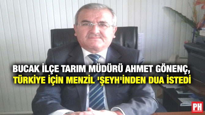 BUCAK İLÇE TARIM MÜDÜRÜ AHMET GÖNENÇ, TÜRKİYE İÇİN MENZİL ‘ŞEYH’İNDEN DUA İSTEDİ