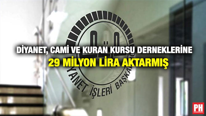 DİYANET, CAMİ VE KURAN KURSU DERNEKLERİNE 29 MİLYON LİRA AKTARMIŞ