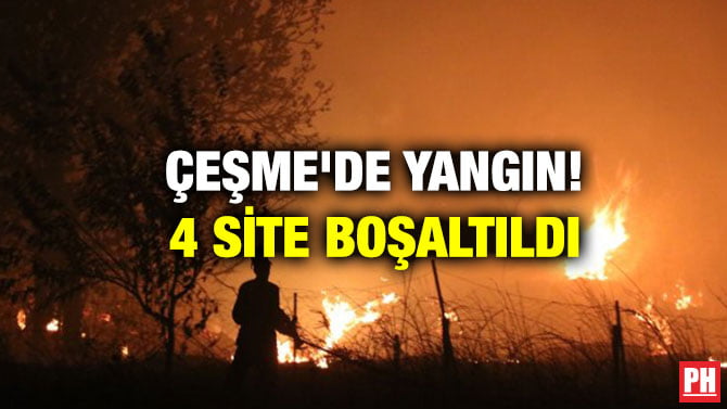 ÇEŞME’DE YANGIN! 4 SİTE BOŞALTILDI