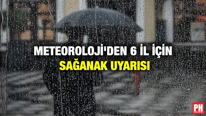 METEOROLOJİ’DEN 6 İL İÇİN SAĞANAK UYARISI
