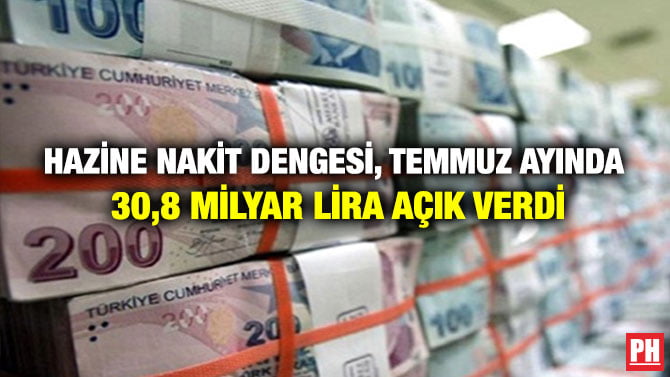 HAZİNE NAKİT DENGESİ, TEMMUZ AYINDA 30,8 MİLYAR LİRA AÇIK VERDİ