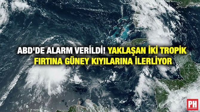 ABD’DE ALARM VERİLDİ! YAKLAŞAN İKİ TROPİK FIRTINA GÜNEY KIYILARINA İLERLİYOR