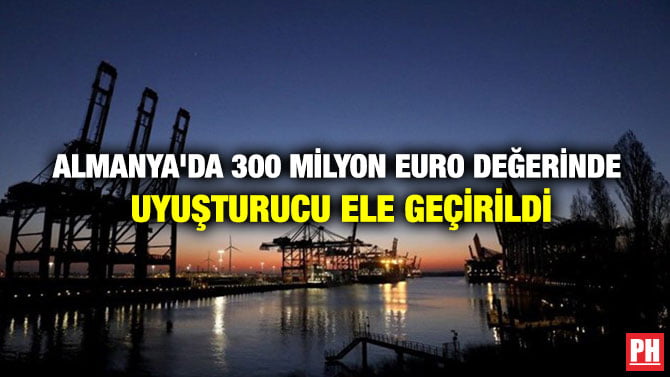 ALMANYA’DA 300 MİLYON EURO DEĞERİNDE UYUŞTURUCU ELE GEÇİRİLDİ