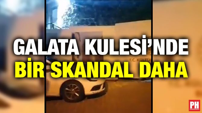 GALATA KULESİ’NDE BİR SKANDAL DAHA
