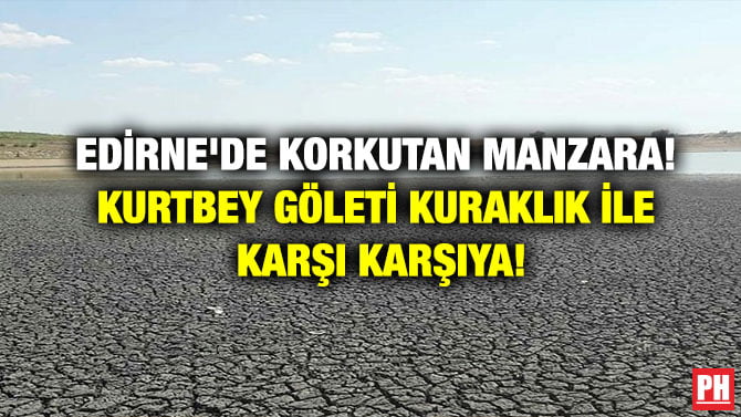EDİRNE’DE KORKUTAN MANZARA! KURTBEY GÖLETİ KURAKLIK İLE KARŞI KARŞIYA!