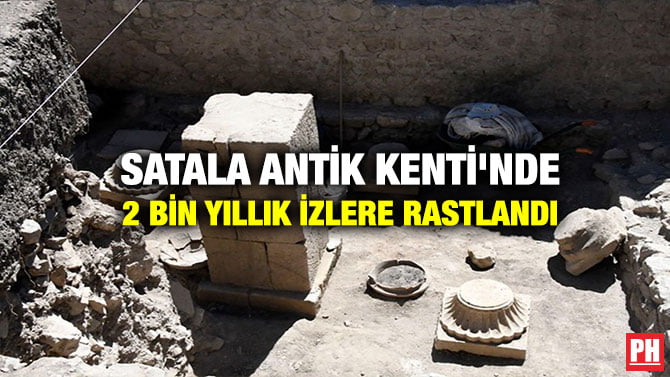 SATALA ANTİK KENTİ’NDE 2 BİN YILLIK İZLERE RASTLANDI