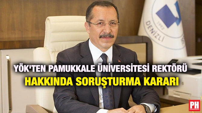 YÖK’TEN PAMUKKALE ÜNİVERSİTESİ REKTÖRÜ HAKKINDA SORUŞTURMA KARARI