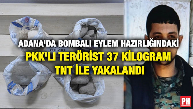 ADANA’DA BOMBALI EYLEM HAZIRLIĞINDAKİ PKK’LI TERÖRİST 37 KİLOGRAM TNT İLE YAKALANDI