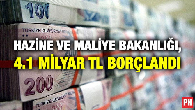 HAZİNE VE MALİYE BAKANLIĞI, 4.1 MİLYAR TL BORÇLANDI