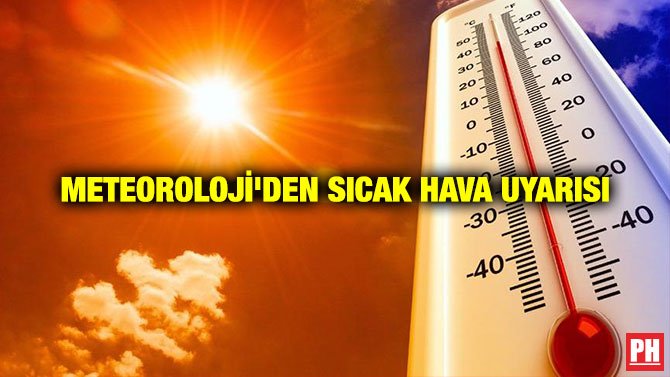 METEOROLOJİ’DEN SICAK HAVA UYARISI