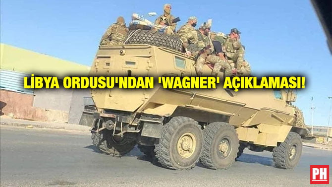 LİBYA ORDUSU’NDAN ‘WAGNER’ AÇIKLAMASI!