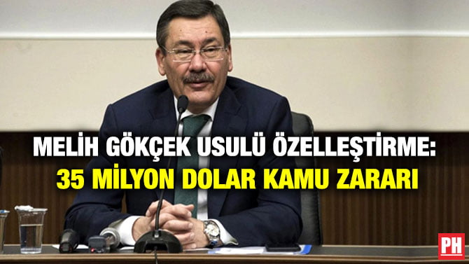 MELİH GÖKÇEK USULÜ ÖZELLEŞTİRME: 35 MİLYON DOLAR KAMU ZARARI