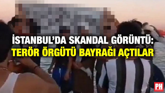İSTANBUL’DA SKANDAL GÖRÜNTÜ: TERÖR ÖRGÜTÜ BAYRAĞI AÇTILAR