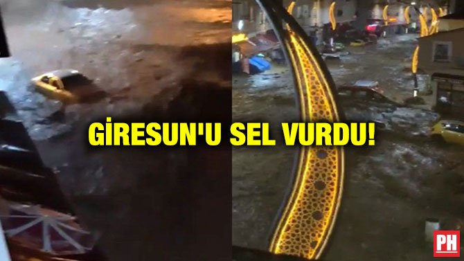 GİRESUN’U SEL VURDU!