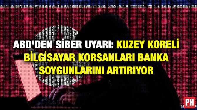 ABD’DEN SİBER UYARI: KUZEY KORELİ BİLGİSAYAR KORSANLARI BANKA SOYGUNLARINI ARTIRIYOR