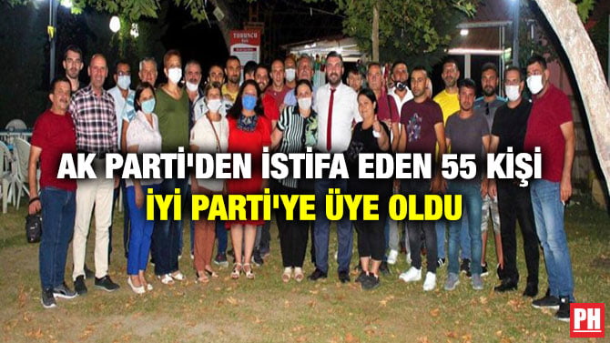 AK PARTİ’DEN İSTİFA EDEN 55 KİŞİ İYİ PARTİ’YE ÜYE OLDU