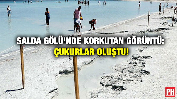 SALDA GÖLÜ’NDE KORKUTAN GÖRÜNTÜ: ÇUKURLAR OLUŞTU!