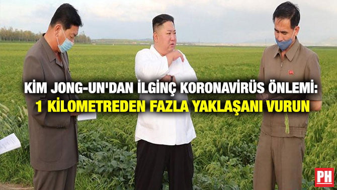 KİM JONG-UN’DAN İLGİNÇ KORONAVİRÜS ÖNLEMİ: 1 KİLOMETREDEN FAZLA YAKLAŞANI VURUN