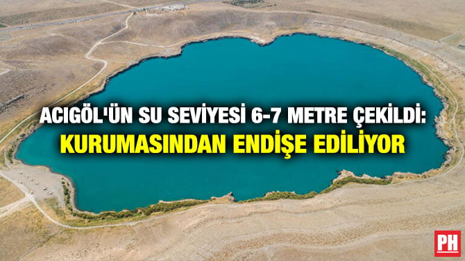 ACIGÖL’ÜN SU SEVİYESİ 6-7 METRE ÇEKİLDİ: KURUMASINDAN ENDİŞE EDİLİYOR