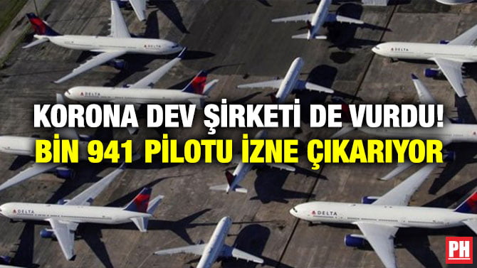 KORONA DEV ŞİRKETİ DE VURDU! BİN 941 PİLOTU İZNE ÇIKARIYOR