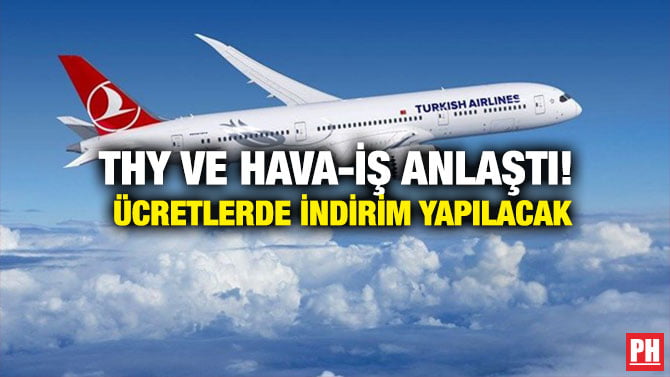 THY VE HAVA-İŞ ANLAŞTI! ÜCRETLERDE İNDİRİM YAPILACAK