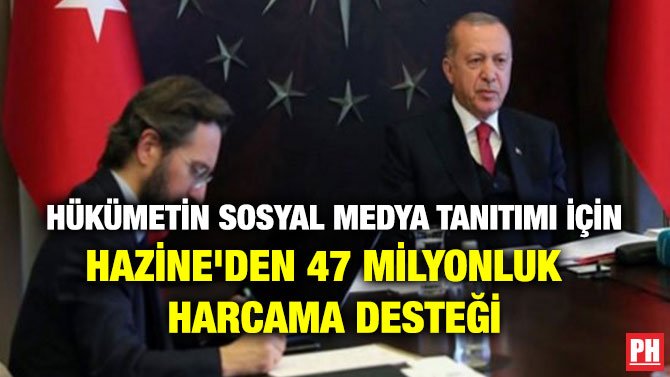 HÜKÜMETİN SOSYAL MEDYA TANITIMI İÇİN HAZİNE’DEN 47 MİLYONLUK HARCAMA DESTEĞİ