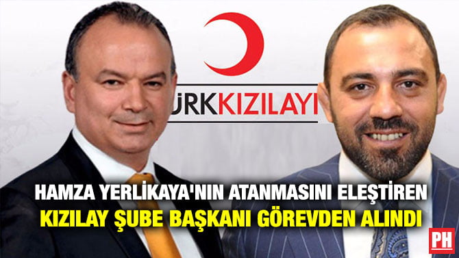 HAMZA YERLİKAYA’NIN ATANMASINI ELEŞTİREN KIZILAY ŞUBE BAŞKANI GÖREVDEN ALINDI